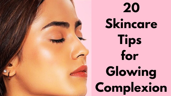 Skincare Tips for Achieving a Glowing Complexion